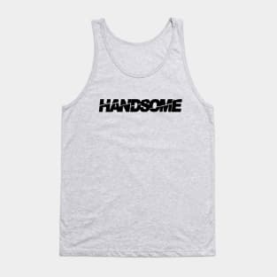 handsome, handsome man, tall dark and handsome, i am handsome Tank Top